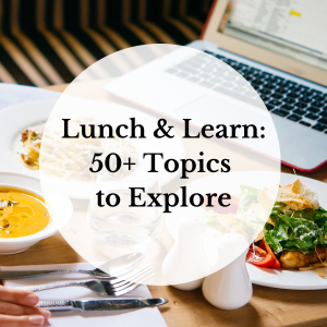 Lunch & Learn: 50+ Topics to Explore | Unexpected Virtual Tours & Training